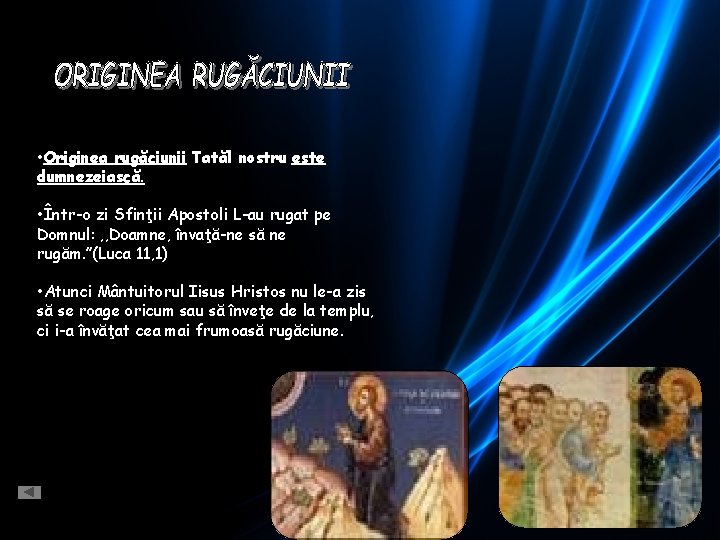  • Originea rugăciunii Tatăl nostru este dumnezeiască. • Într-o zi Sfinţii Apostoli L-au