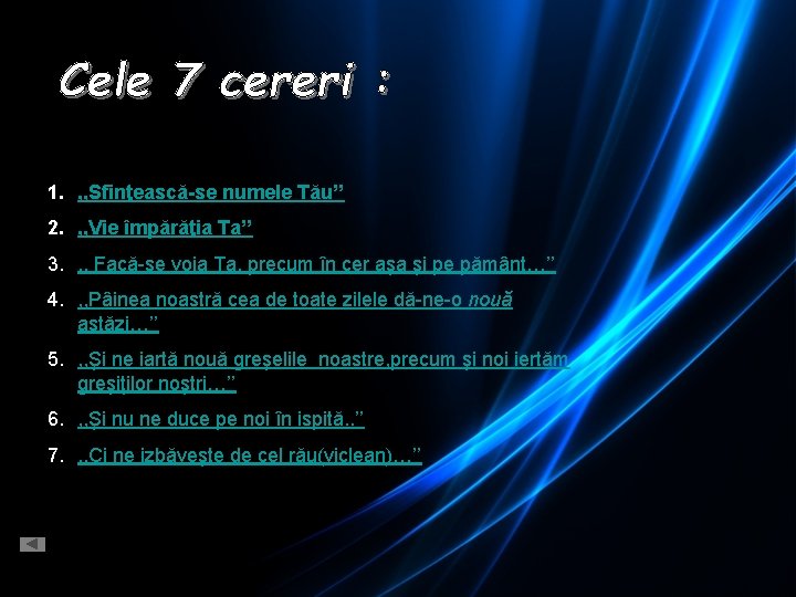 1. , , Sfinţească-se numele Tău’’ 2. , , Vie împărăţia Ta’’ 3. ,