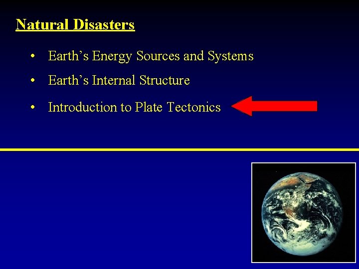 Natural Disasters • Earth’s Energy Sources and Systems • Earth’s Internal Structure • Introduction