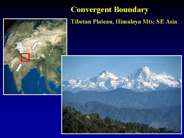 Convergent Boundary Tibetan Plateau, Himalaya Mts; SE Asia 
