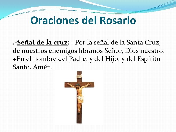 Oraciones del Rosario. -Señal de la cruz: +Por la señal de la Santa Cruz,