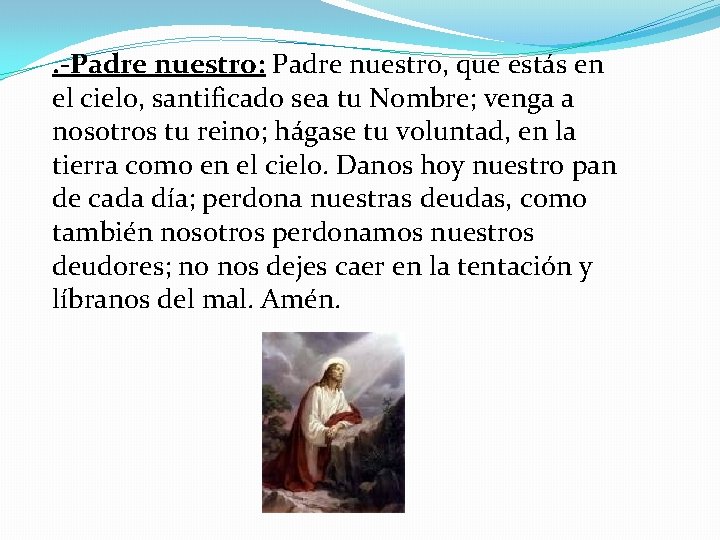 . -Padre nuestro: Padre nuestro, que estás en el cielo, santificado sea tu Nombre;