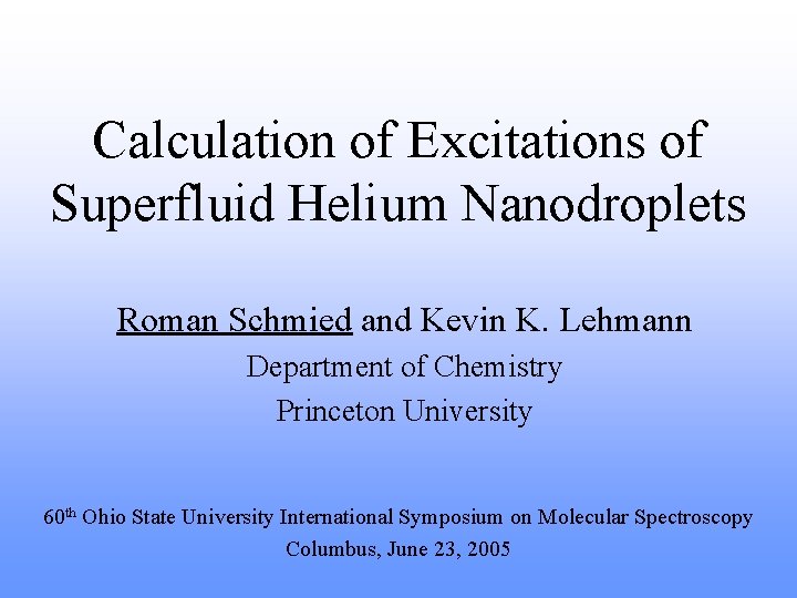 Calculation of Excitations of Superfluid Helium Nanodroplets Roman Schmied and Kevin K. Lehmann Department