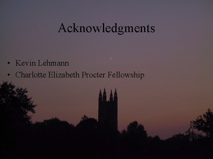 Acknowledgments • Kevin Lehmann • Charlotte Elizabeth Procter Fellowship 