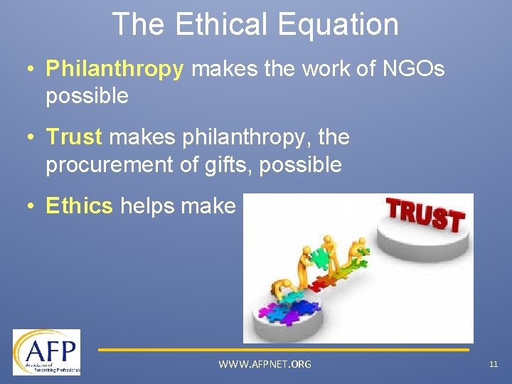 The Ethical Equation • Philanthropy makes the work of NGOs possible • Trust makes