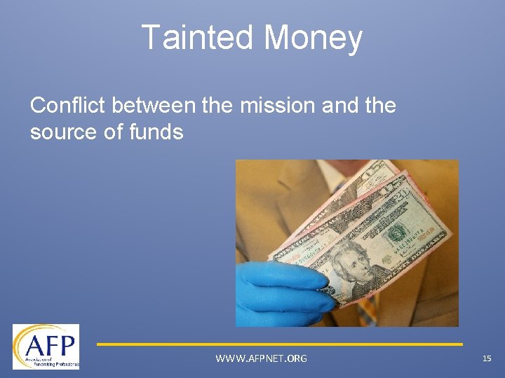 Tainted Money Conflict between the mission and the source of funds WWW. AFPNET. ORG