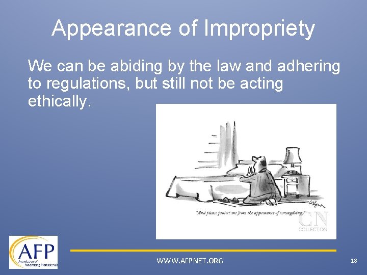 Appearance of Impropriety We can be abiding by the law and adhering to regulations,