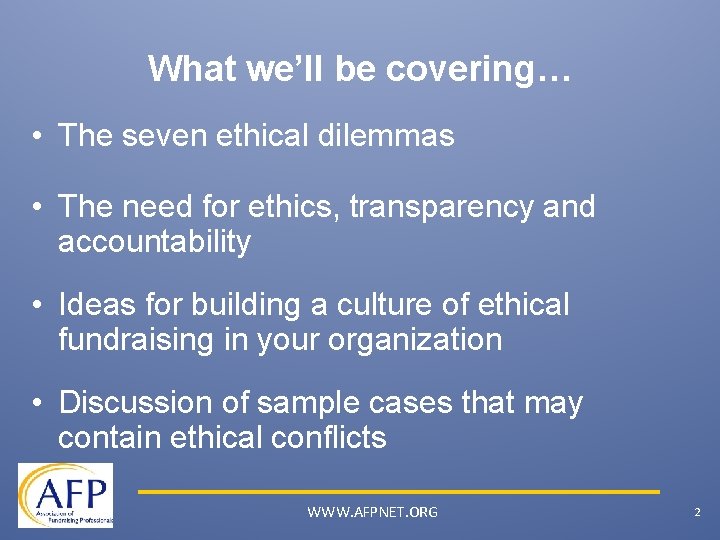 What we’ll be covering… • The seven ethical dilemmas • The need for ethics,