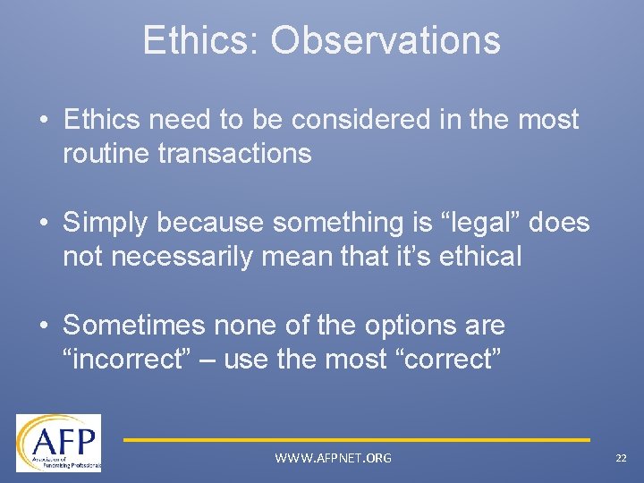 Ethics: Observations • Ethics need to be considered in the most routine transactions •