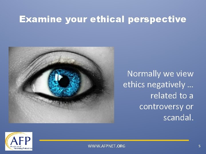 Examine your ethical perspective Normally we view ethics negatively … related to a controversy