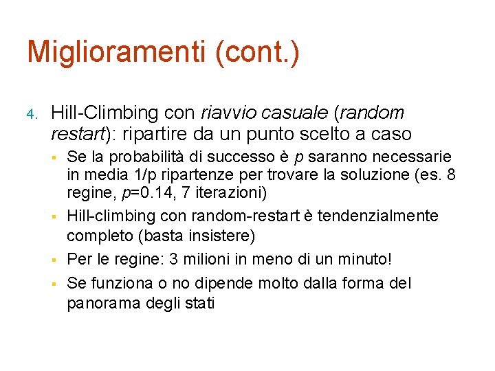 Miglioramenti (cont. ) 4. Hill-Climbing con riavvio casuale (random restart): ripartire da un punto