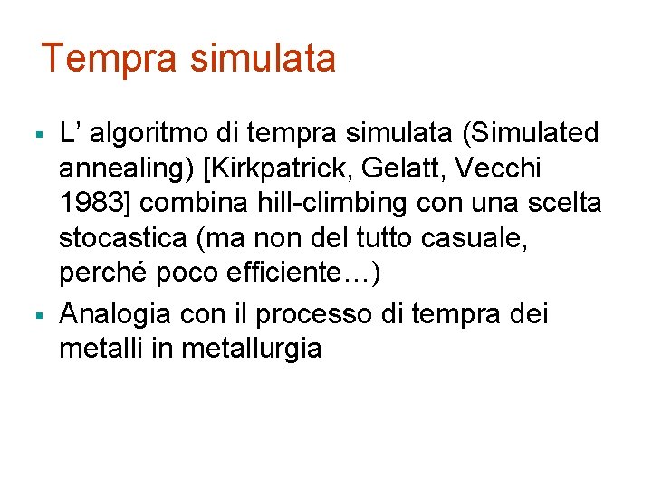Tempra simulata § § L’ algoritmo di tempra simulata (Simulated annealing) [Kirkpatrick, Gelatt, Vecchi