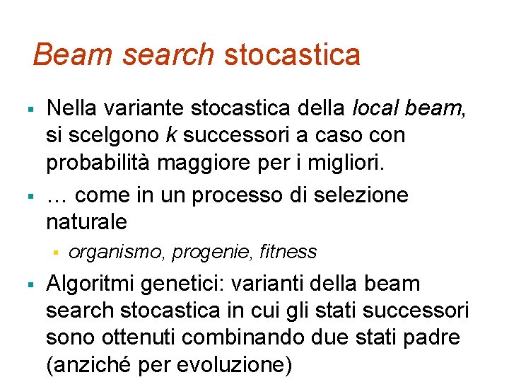 Beam search stocastica § § Nella variante stocastica della local beam, si scelgono k