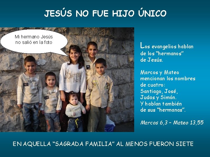 JESÚS NO FUE HIJO ÚNICO Mi hermano Jesús no salió en la foto Los