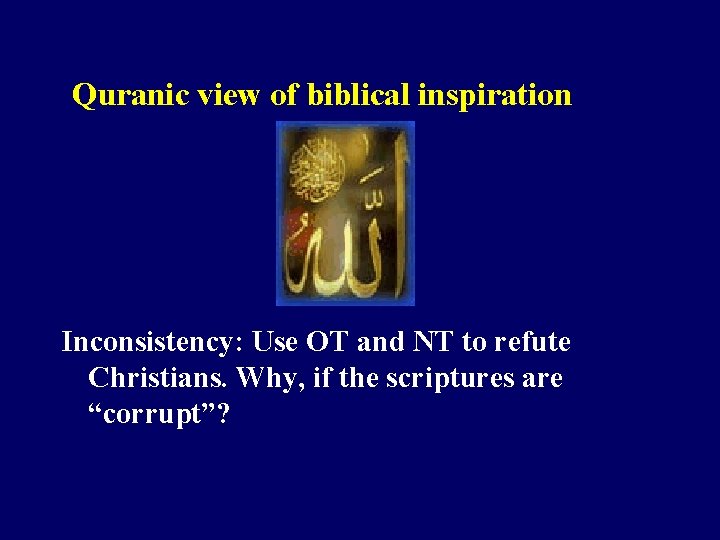 Quranic view of biblical inspiration Inconsistency: Use OT and NT to refute Christians. Why,