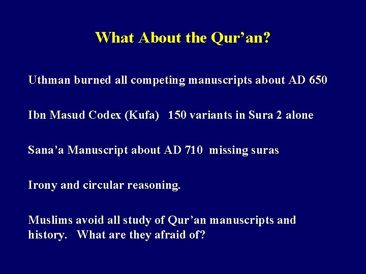 What About the Qur’an? Uthman burned all competing manuscripts about AD 650 Ibn Masud