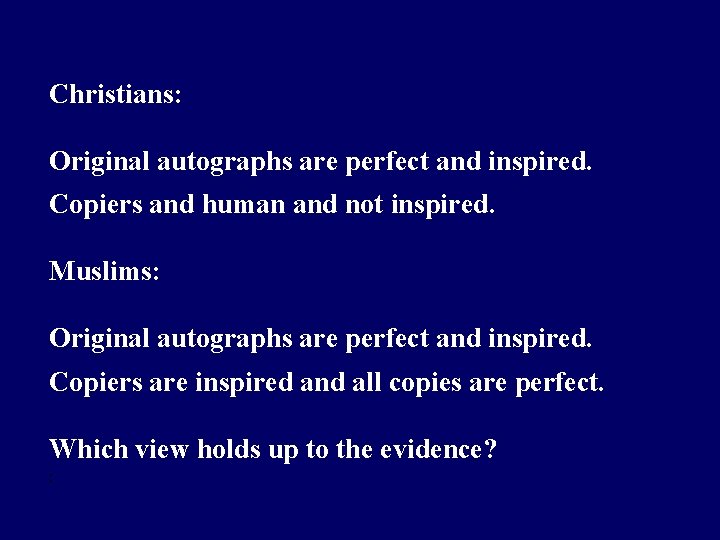 Christians: Original autographs are perfect and inspired. Copiers and human and not inspired. Muslims: