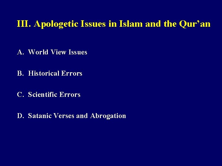 III. Apologetic Issues in Islam and the Qur’an A. World View Issues B. Historical