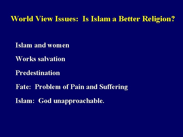 World View Issues: Is Islam a Better Religion? Islam and women Works salvation Predestination