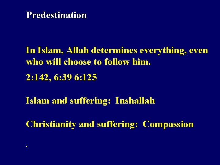 Predestination In Islam, Allah determines everything, even who will choose to follow him. 2: