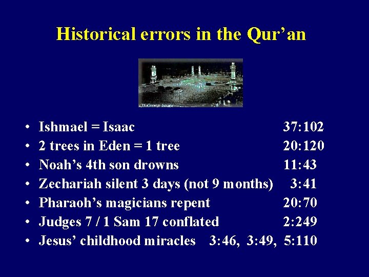  Historical errors in the Qur’an • • Ishmael = Isaac 37: 102 2