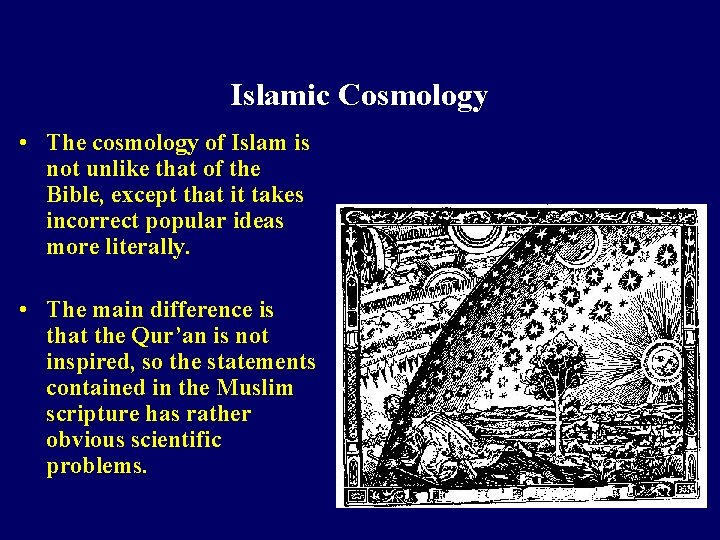 Islamic Cosmology • The cosmology of Islam is not unlike that of the Bible,