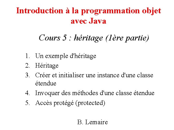 Introduction à la programmation objet avec Java Cours 5 : héritage (1ère partie) 1.