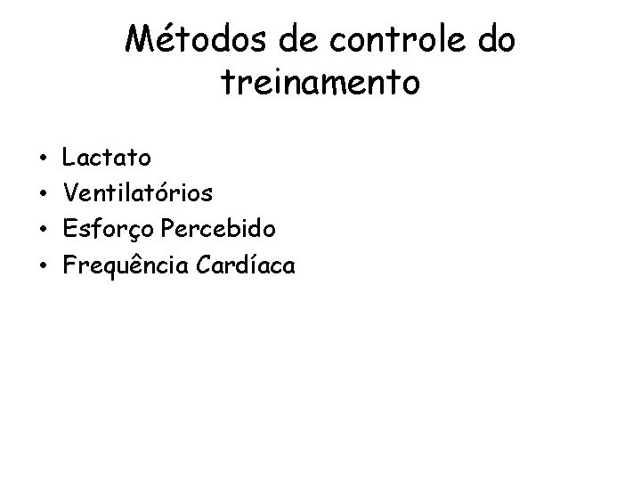 Métodos de controle do treinamento • • Lactato Ventilatórios Esforço Percebido Frequência Cardíaca 