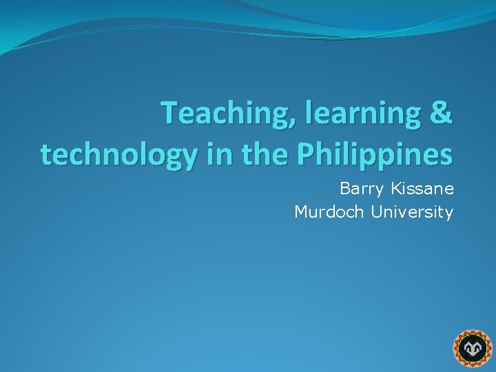 Teaching, learning & technology in the Philippines Barry Kissane Murdoch University 