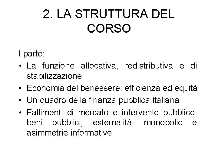 2. LA STRUTTURA DEL CORSO I parte: • La funzione allocativa, redistributiva e di