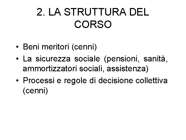 2. LA STRUTTURA DEL CORSO • Beni meritori (cenni) • La sicurezza sociale (pensioni,