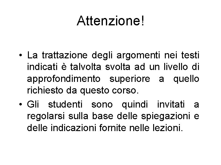 Attenzione! • La trattazione degli argomenti nei testi indicati è talvolta svolta ad un