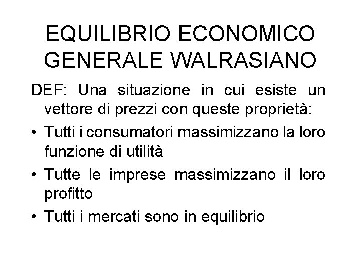 EQUILIBRIO ECONOMICO GENERALE WALRASIANO DEF: Una situazione in cui esiste un vettore di prezzi