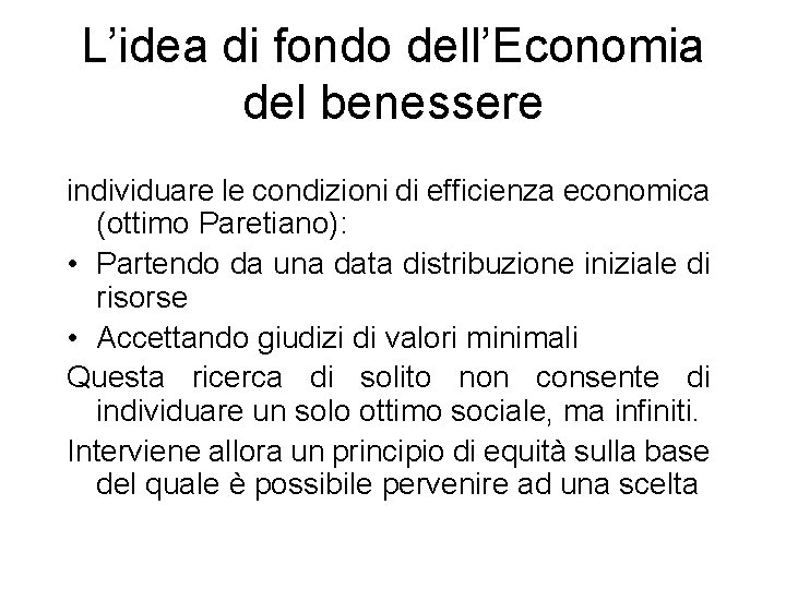 L’idea di fondo dell’Economia del benessere individuare le condizioni di efficienza economica (ottimo Paretiano):