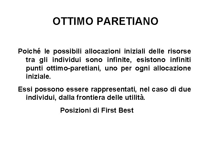 OTTIMO PARETIANO Poiché le possibili allocazioni iniziali delle risorse tra gli individui sono infinite,