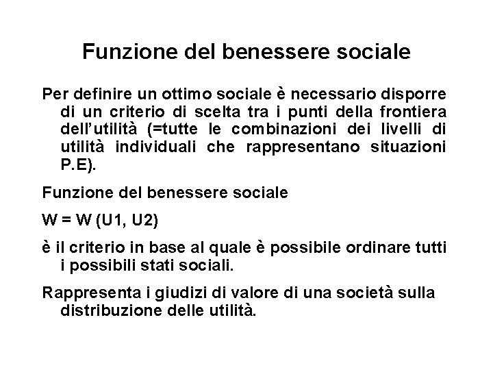 Funzione del benessere sociale Per definire un ottimo sociale è necessario disporre di un