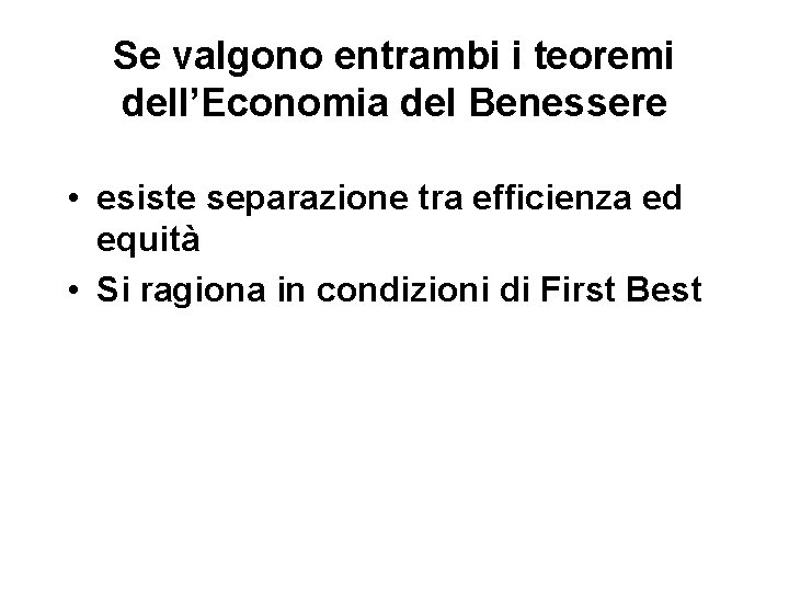 Se valgono entrambi i teoremi dell’Economia del Benessere • esiste separazione tra efficienza ed