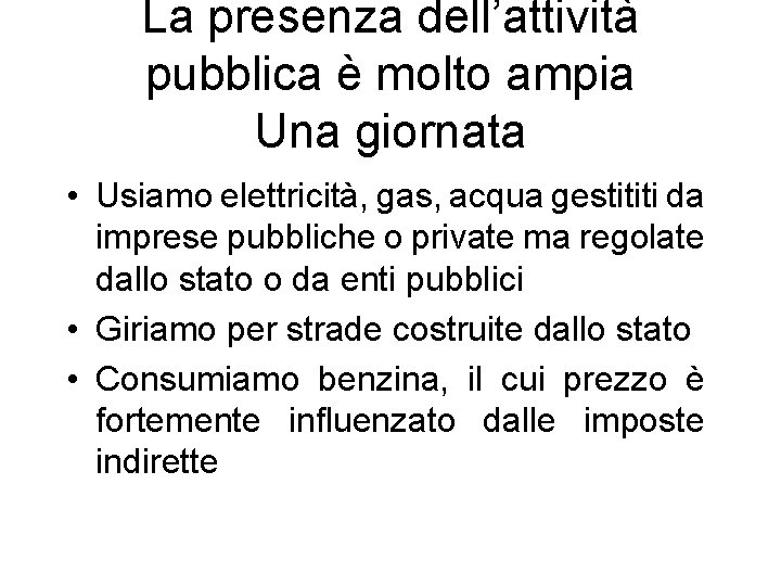 La presenza dell’attività pubblica è molto ampia Una giornata • Usiamo elettricità, gas, acqua