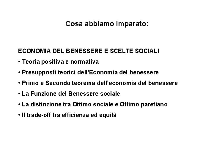 Cosa abbiamo imparato: ECONOMIA DEL BENESSERE E SCELTE SOCIALI • Teoria positiva e normativa