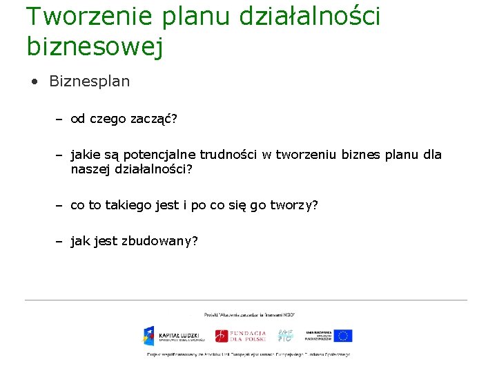 Tworzenie planu działalności biznesowej • Biznesplan – od czego zacząć? – jakie są potencjalne
