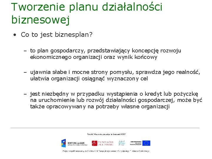 Tworzenie planu działalności biznesowej • Co to jest biznesplan? – to plan gospodarczy, przedstawiający