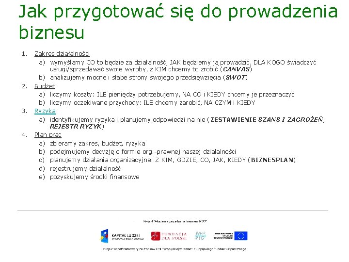 Jak przygotować się do prowadzenia biznesu 1. 2. 3. 4. Zakres działalności a) wymyślamy