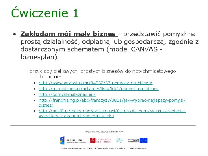 Ćwiczenie 1 • Zakładam mój mały biznes - przedstawić pomysł na prostą działalność, odpłatną