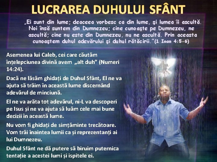 „Ei sunt din lume; deaceea vorbesc ca din lume, şi lumea îi ascultă. Noi