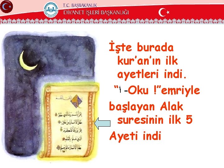 İşte burada kur’an’ın ilk ayetleri indi. “ ﺍ -Oku !”emriyle başlayan Alak suresinin ilk