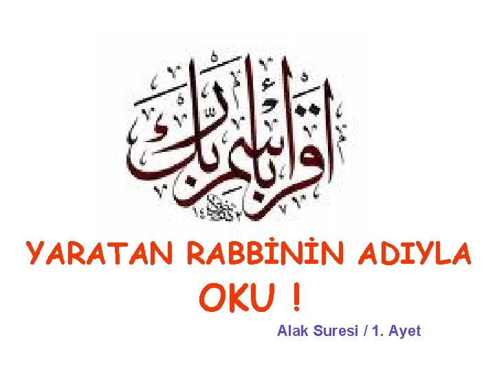 YARATAN RABBİNİN ADIYLA OKU ! Alak Suresi / 1. Ayet 