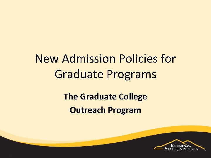 New Admission Policies for Graduate Programs The Graduate College Outreach Program 