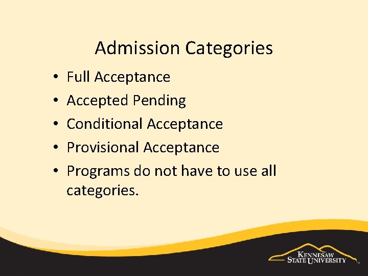 Admission Categories • • • Full Acceptance Accepted Pending Conditional Acceptance Provisional Acceptance Programs