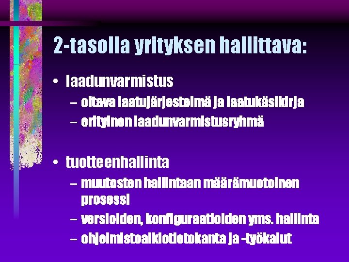 2 -tasolla yrityksen hallittava: • laadunvarmistus – oltava laatujärjestelmä ja laatukäsikirja – erityinen laadunvarmistusryhmä