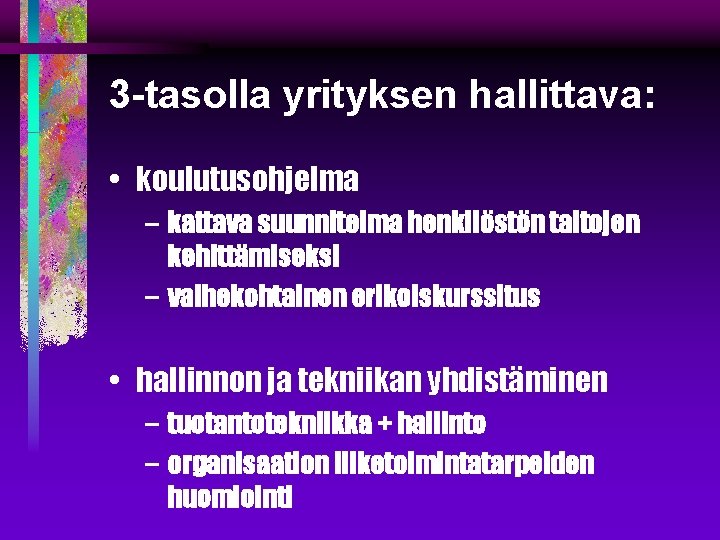 3 -tasolla yrityksen hallittava: • koulutusohjelma – kattava suunnitelma henkilöstön taitojen kehittämiseksi – vaihekohtainen